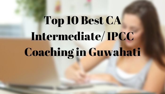 Top 10 Best CA Intermediate/ IPCC Coaching in Guwahati